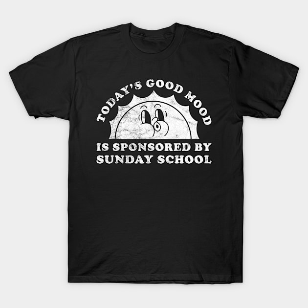 Today's Good Mood Is Sponsored By Sunday School Gift for Sunday School Lover T-Shirt by JKFDesigns